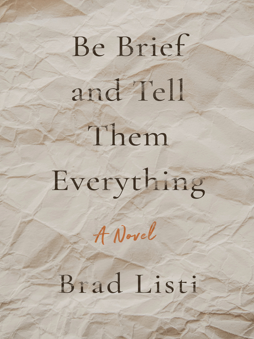 Title details for Be Brief and Tell Them Everything by Brad Listi - Available